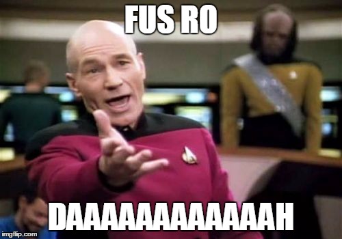 Picard Wtf | FUS RO; DAAAAAAAAAAAAH | image tagged in memes,picard wtf | made w/ Imgflip meme maker