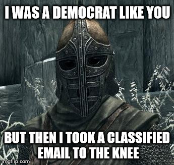 I was a Democrat like you. | I WAS A DEMOCRAT LIKE YOU; BUT THEN I TOOK A CLASSIFIED EMAIL TO THE KNEE | image tagged in arrow to the knee,democrat,election 2016,political meme,email scandal,hillary clinton | made w/ Imgflip meme maker