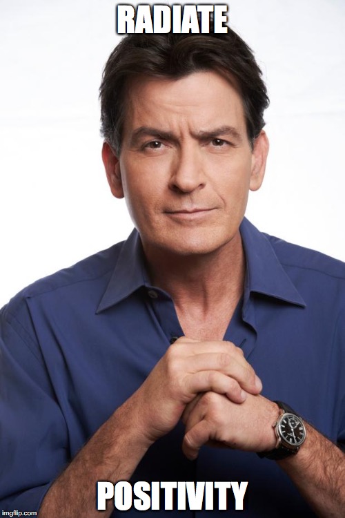 Charlie Sheen | RADIATE; POSITIVITY | image tagged in charlie sheen | made w/ Imgflip meme maker
