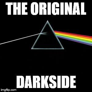 No one told you when to run, you missed the starting gun! | THE ORIGINAL; DARKSIDE | image tagged in darkside,pink floyd,dark side of moon pink floyd | made w/ Imgflip meme maker