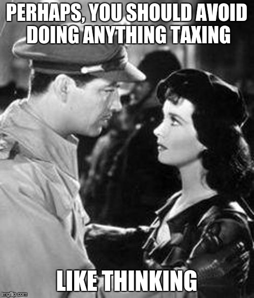 Deep Conversation | PERHAPS, YOU SHOULD AVOID DOING ANYTHING TAXING; LIKE THINKING | image tagged in deep conversation | made w/ Imgflip meme maker