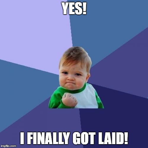 Success Kid Meme | YES! I FINALLY GOT LAID! | image tagged in memes,success kid | made w/ Imgflip meme maker