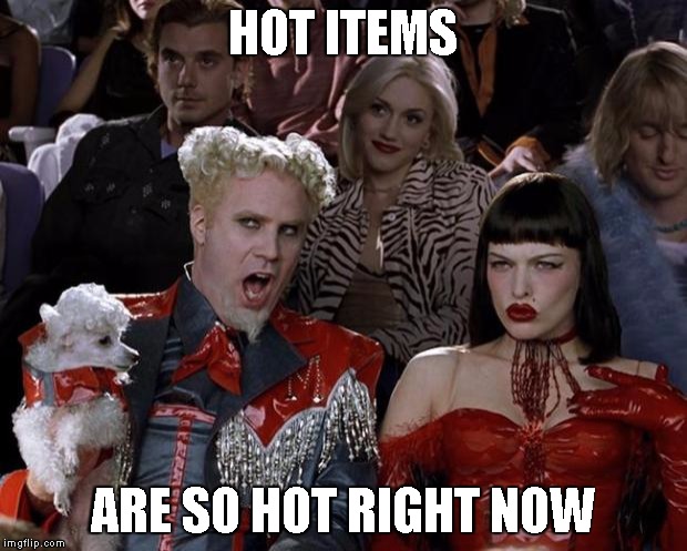 Mugatu So Hot Right Now Meme | HOT ITEMS; ARE SO HOT RIGHT NOW | image tagged in memes,mugatu so hot right now | made w/ Imgflip meme maker