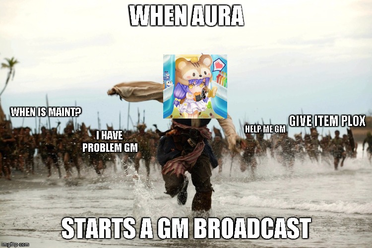 captain jack sparrow running | WHEN AURA; WHEN IS MAINT? GIVE ITEM PLOX; HELP ME GM; I HAVE PROBLEM GM; STARTS A GM BROADCAST | image tagged in captain jack sparrow running | made w/ Imgflip meme maker