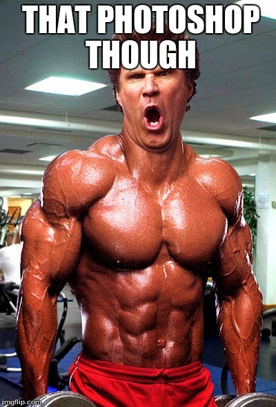 Will Ferell Ripped | THAT PHOTOSHOP THOUGH | image tagged in will ferell ripped | made w/ Imgflip meme maker