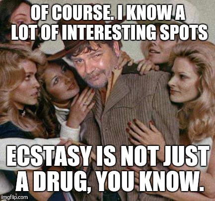 Swiggy cigar suave | OF COURSE. I KNOW A LOT OF INTERESTING SPOTS ECSTASY IS NOT JUST A DRUG, YOU KNOW. | image tagged in swiggy cigar suave | made w/ Imgflip meme maker