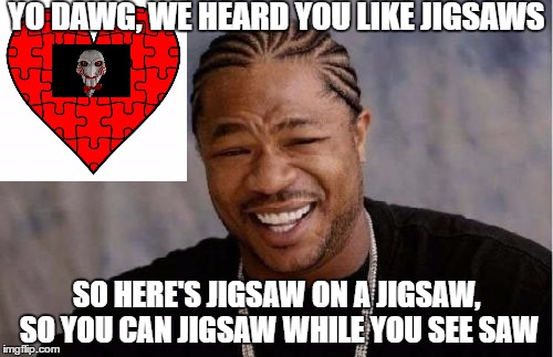 Yo dawg, jigsaws