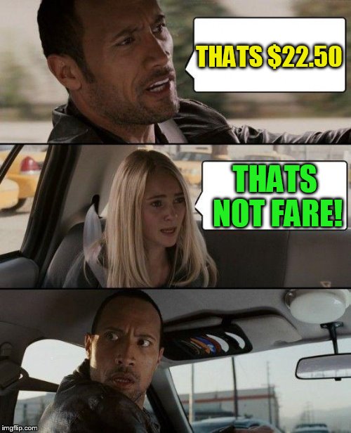 The Rock Driving Meme | THATS $22.50 THATS NOT FARE! | image tagged in memes,the rock driving | made w/ Imgflip meme maker