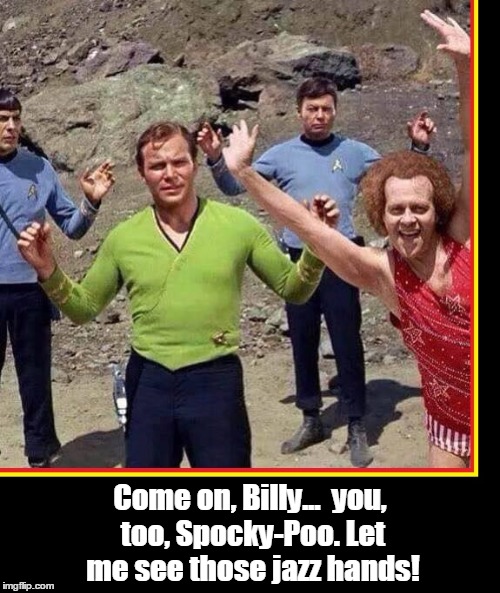 Richard Simmons Boldly Goes Galactic | Come on, Billy...  you, too, Spocky-Poo. Let me see those jazz hands! | image tagged in richard simmons,planet richard simmons,vince vance,captain kirk,mr spock,star trek | made w/ Imgflip meme maker