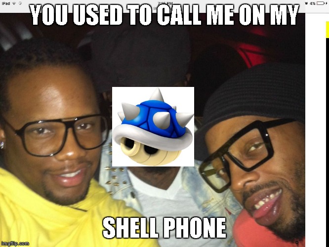 YOU USED TO CALL ME ON MY; SHELL PHONE | image tagged in rappin' ganstas | made w/ Imgflip meme maker