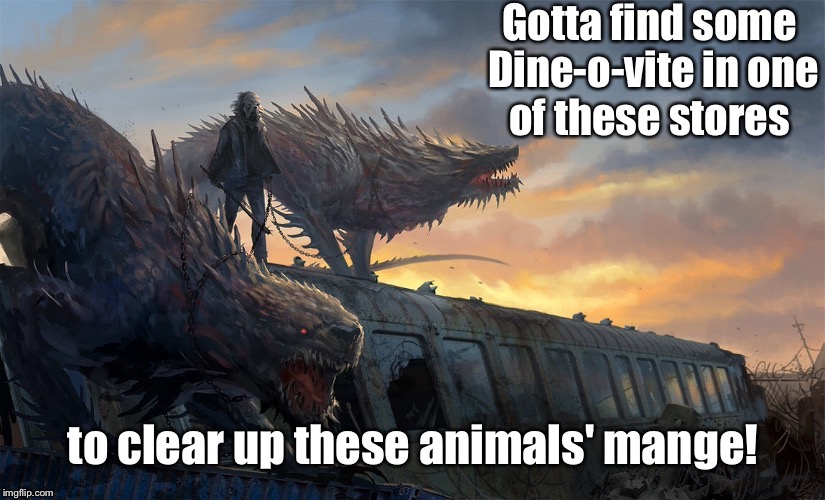 When dogs get mange | . | image tagged in memes,mange,dine-o-vite | made w/ Imgflip meme maker