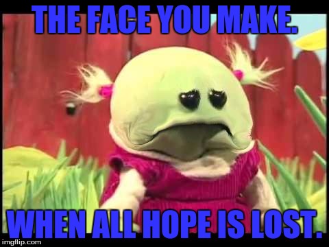 THE FACE YOU MAKE. WHEN ALL HOPE IS LOST. | image tagged in nanalan,hope is lost,sad,why,crippling depression | made w/ Imgflip meme maker