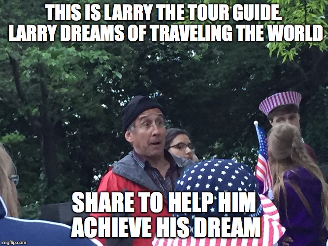 Please...save the Larries... | THIS IS LARRY THE TOUR GUIDE. LARRY DREAMS OF TRAVELING THE WORLD; SHARE TO HELP HIM ACHIEVE HIS DREAM | image tagged in surprised tour guide,larry the tour guide,memes,funny,share | made w/ Imgflip meme maker
