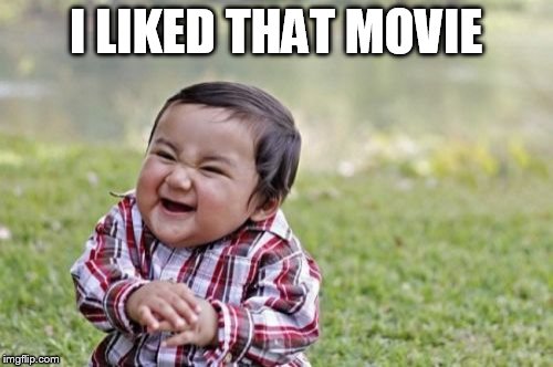 Evil Toddler Meme | I LIKED THAT MOVIE | image tagged in memes,evil toddler | made w/ Imgflip meme maker