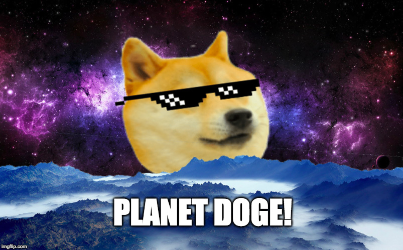 planet doge | PLANET DOGE! | image tagged in on my planet,doge,sunglass doge,funny memes,memes,photoshop | made w/ Imgflip meme maker
