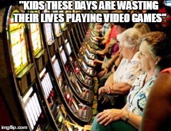 "KIDS THESE DAYS ARE WASTING THEIR LIVES PLAYING VIDEO GAMES" | made w/ Imgflip meme maker