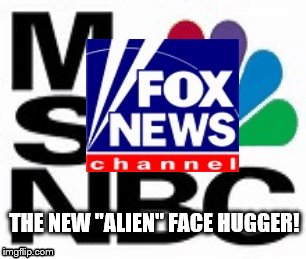 alien face hugger | THE NEW "ALIEN" FACE HUGGER! | image tagged in alien,mainstream media,msnbc,fox news,lying media | made w/ Imgflip meme maker