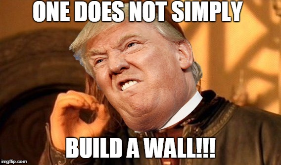 TRUMP one does not simply | ONE DOES NOT SIMPLY; BUILD A WALL!!! | image tagged in memes | made w/ Imgflip meme maker