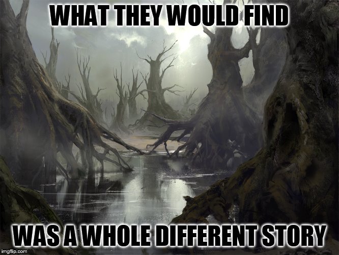 WHAT THEY WOULD FIND WAS A WHOLE DIFFERENT STORY | made w/ Imgflip meme maker