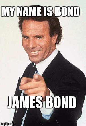 bondjame | MY NAME IS BOND; JAMES BOND | image tagged in memes,funny | made w/ Imgflip meme maker