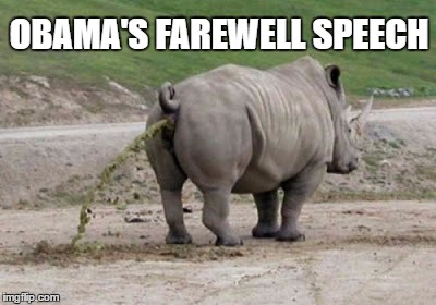 Rhinoshit | OBAMA'S FAREWELL SPEECH | image tagged in rhinoshit | made w/ Imgflip meme maker