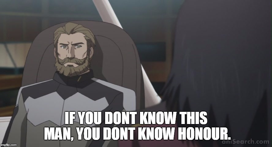 Admiral Elroy | IF YOU DONT KNOW THIS MAN, YOU DONT KNOW HONOUR. | image tagged in anime,honor,starship operators | made w/ Imgflip meme maker