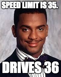 Thug Life | SPEED LIMIT IS 35. DRIVES 36 | image tagged in thug life | made w/ Imgflip meme maker