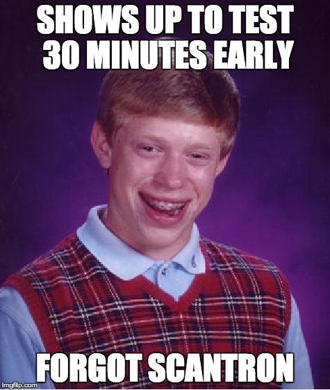 Bad Luck Brian | SHOWS UP TO TEST 30 MINUTES EARLY; FORGOT SCANTRON | image tagged in memes,bad luck brian,college freshman,problems | made w/ Imgflip meme maker