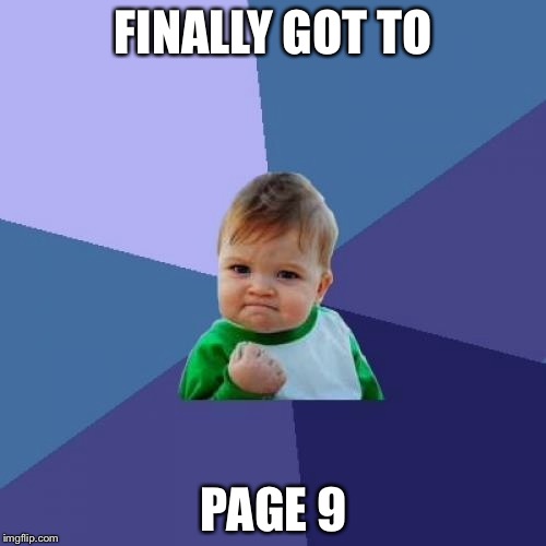 Success Kid Meme | FINALLY GOT TO PAGE 9 | image tagged in memes,success kid | made w/ Imgflip meme maker