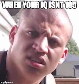 WHEN YOUR IQ ISNT 195 | image tagged in iq,league of legends | made w/ Imgflip meme maker