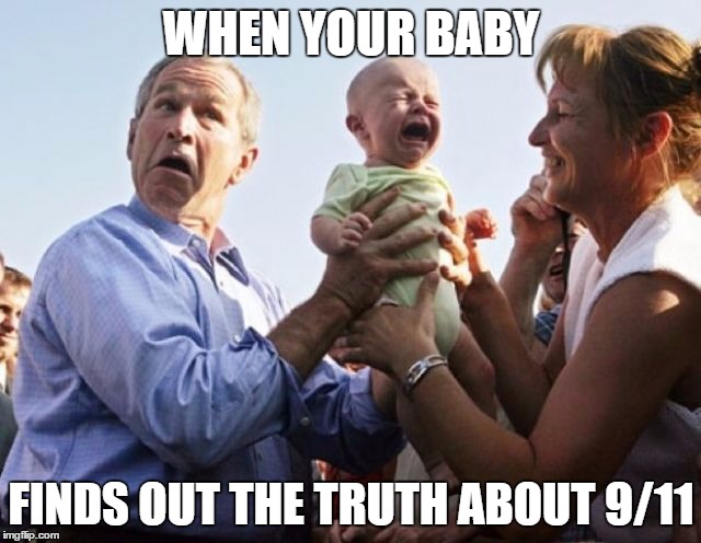 When Baby learns about 9/11 | WHEN YOUR BABY; FINDS OUT THE TRUTH ABOUT 9/11 | image tagged in 9/11,george bush,baby,crying | made w/ Imgflip meme maker