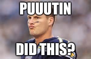San Diego Chargers | PUUUTIN; DID THIS? | image tagged in san diego chargers | made w/ Imgflip meme maker