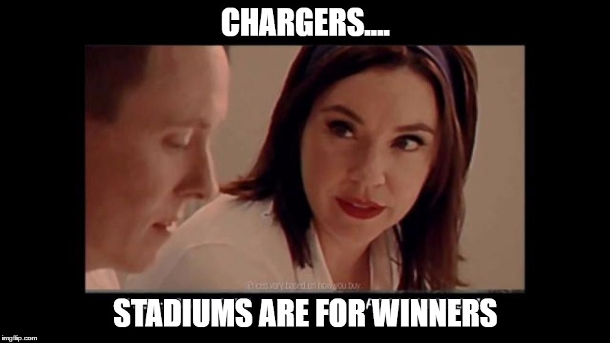 CHARGERS.... STADIUMS ARE FOR WINNERS | image tagged in san diego chargers | made w/ Imgflip meme maker