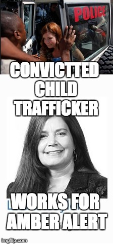 CONVICTTED CHILD TRAFFICKER; WORKS FOR AMBER ALERT | made w/ Imgflip meme maker