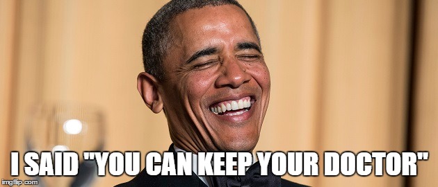 I SAID "YOU CAN KEEP YOUR DOCTOR" | made w/ Imgflip meme maker