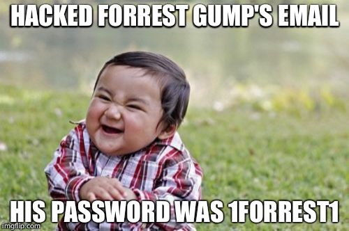 Evil Toddler Meme | HACKED FORREST GUMP'S EMAIL; HIS PASSWORD WAS 1FORREST1 | image tagged in memes,evil toddler | made w/ Imgflip meme maker