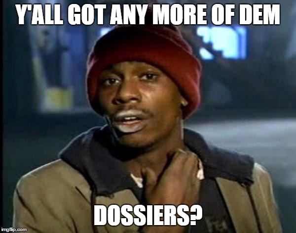 Y'all Got Any More Of That Meme | Y'ALL GOT ANY MORE OF DEM; DOSSIERS? | image tagged in memes,dave chappelle | made w/ Imgflip meme maker