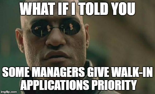 Matrix Morpheus Meme | WHAT IF I TOLD YOU; SOME MANAGERS GIVE WALK-IN APPLICATIONS PRIORITY | image tagged in memes,matrix morpheus | made w/ Imgflip meme maker