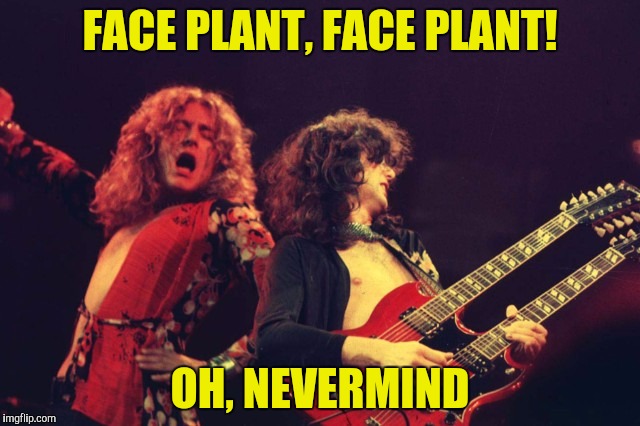 FACE PLANT, FACE PLANT! OH, NEVERMIND | made w/ Imgflip meme maker