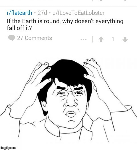 WHAT? | image tagged in memes,flat earth,jackie chan wtf | made w/ Imgflip meme maker