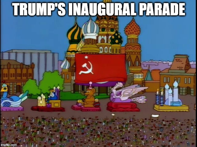 trump's inaugural parade | TRUMP'S INAUGURAL PARADE | image tagged in donald trump,inauguration day,trump | made w/ Imgflip meme maker