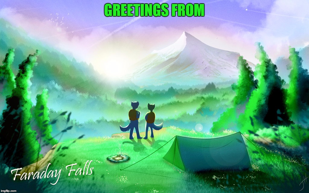 DeviantArt Week:  Grab a friend and hightail it to Faraday Falls.  You'll be glad you did:) | GREETINGS FROM | image tagged in memes,deviantart week,hightail it,faraday falls,camping | made w/ Imgflip meme maker