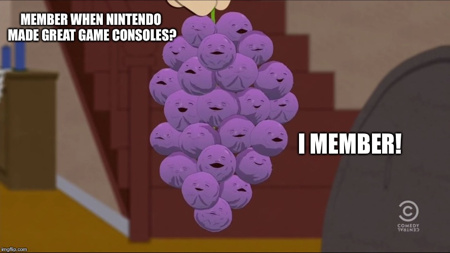 Member Berries Meme | MEMBER WHEN NINTENDO MADE GREAT GAME CONSOLES? I MEMBER! | image tagged in memes,member berries | made w/ Imgflip meme maker