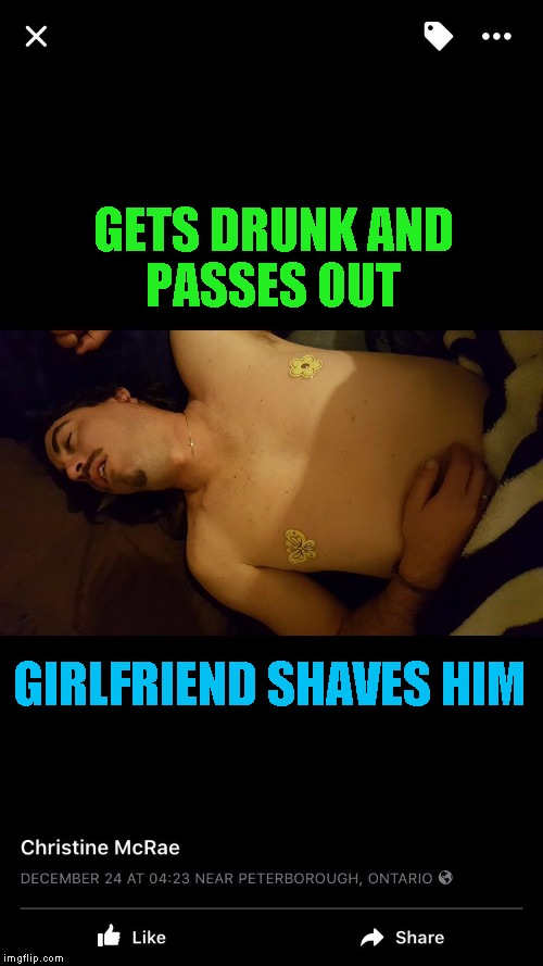 Drunk | GETS DRUNK AND PASSES OUT; GIRLFRIEND SHAVES HIM | image tagged in drunk | made w/ Imgflip meme maker