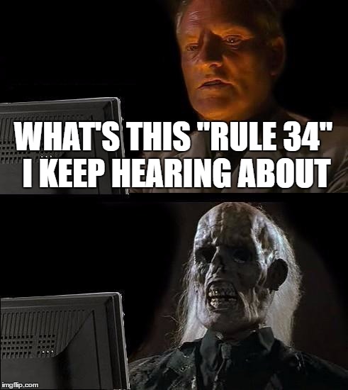 Death by Cancer | WHAT'S THIS "RULE 34" I KEEP HEARING ABOUT | image tagged in memes,ill just wait here | made w/ Imgflip meme maker