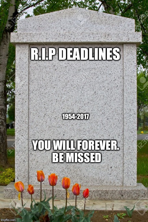 Couldn't resist  | R.I.P
DEADLINES; 1954-2017; YOU WILL FOREVER. BE MISSED | image tagged in gravestone,puns | made w/ Imgflip meme maker