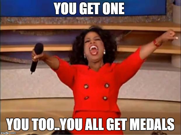 Oprah You Get A | YOU GET ONE; YOU TOO..YOU ALL GET MEDALS | image tagged in memes,oprah you get a | made w/ Imgflip meme maker