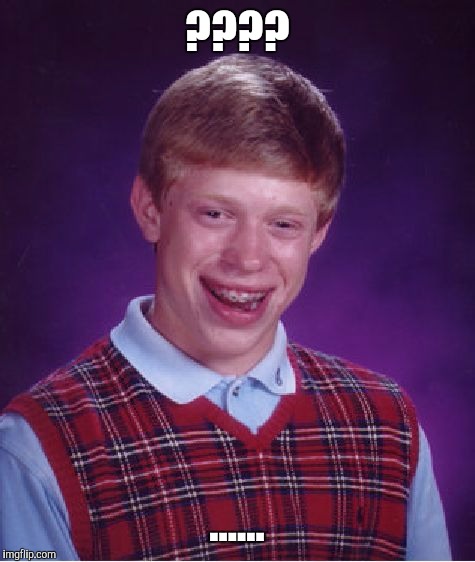 Bad Luck Brian Meme | ???? ...... | image tagged in memes,bad luck brian | made w/ Imgflip meme maker