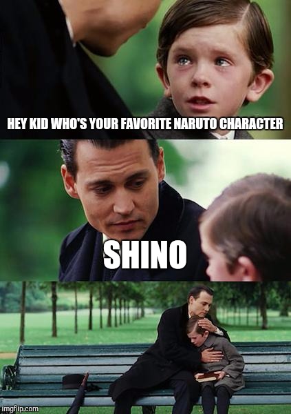 Shino fans be like | HEY KID WHO'S YOUR FAVORITE NARUTO CHARACTER; SHINO | image tagged in meme,crying,naruto | made w/ Imgflip meme maker