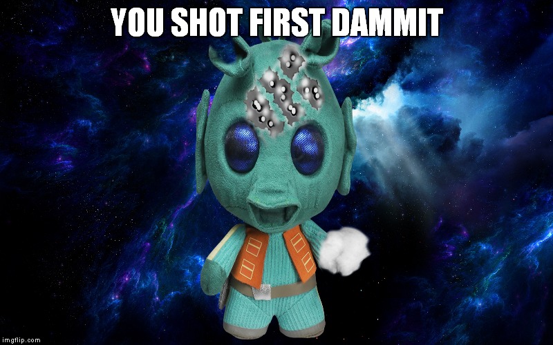 YOU SHOT FIRST DAMMIT | made w/ Imgflip meme maker